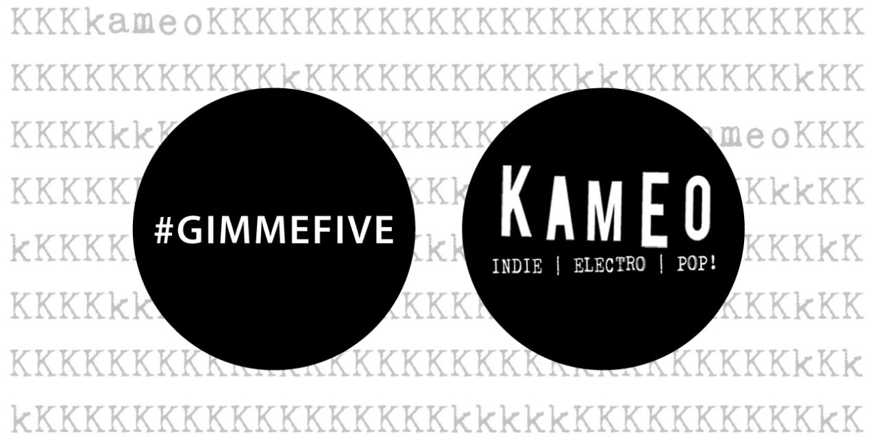 GIMME FIVE: 5 brani fondamentali per KAMEO CLUB
