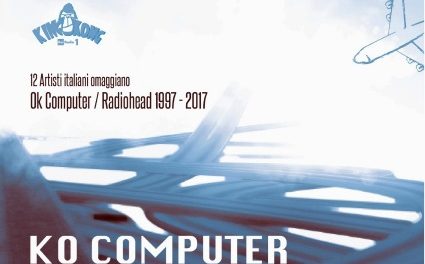 16 giugno: a 20 anni da Ok Computer ecco KO COMPUTER – la compilation che omaggia i Radiohead [breaking news]