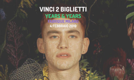 [CONTEST] VINCI 2 BIGLIETTI per gli YEARS & YEARS al FABRIQUE Milano