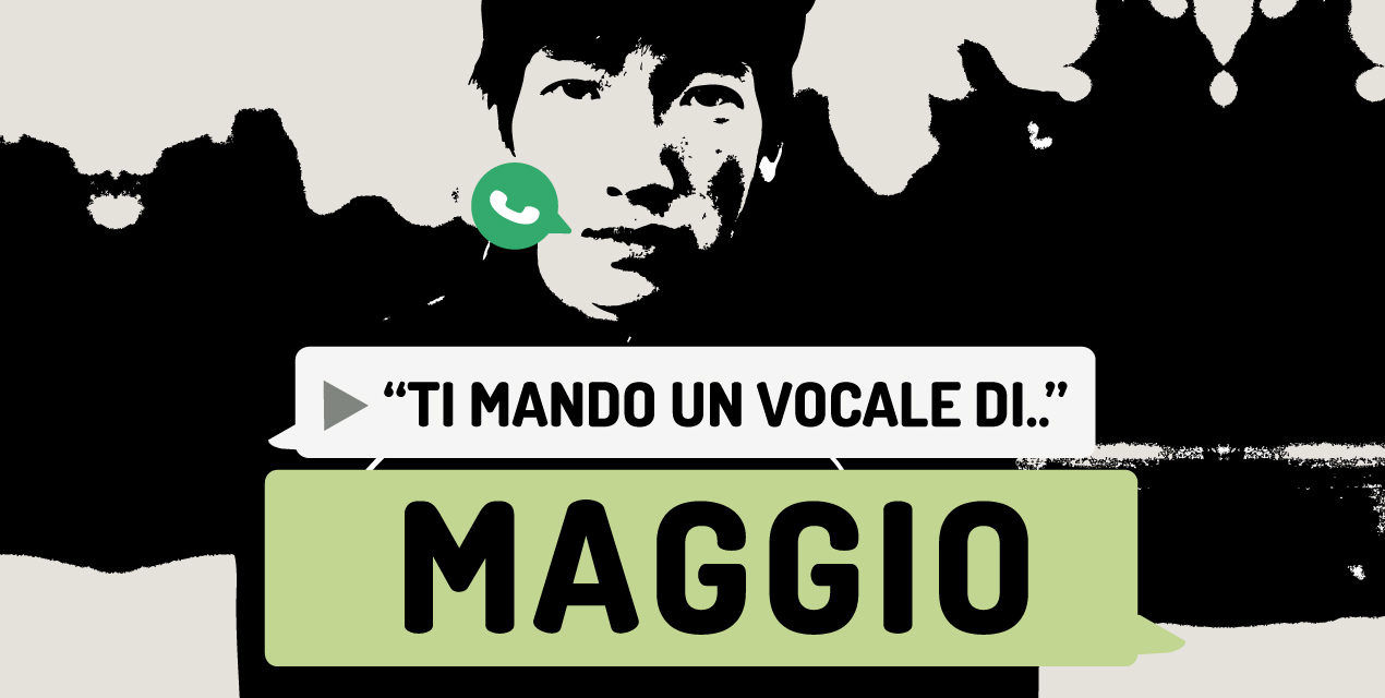 “Ti mando un vocale di..” Maggio