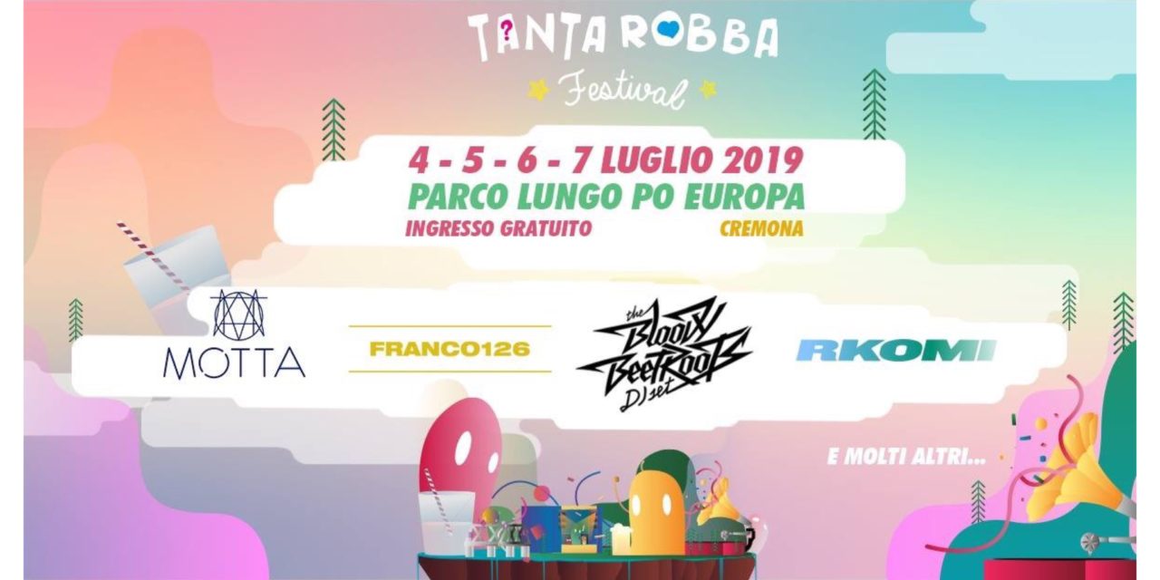Torna Tanta Robba Festival a Cremona dal 4 al 7 luglio: scopri la lineup completa