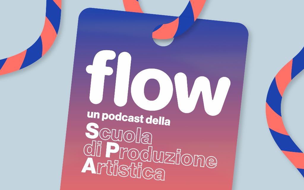 Flow: il nuovo podcast della Scuola di Produzione Artistica di Santeria